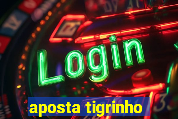 aposta tigrinho